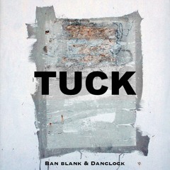 TUCK - Ban blank X Danclock