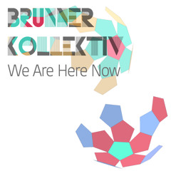 Brunner Kollektiv - We Are Here Now (Original Mix)