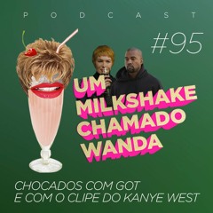 #95 - Chocados com Game of Thrones e com o clipe do Kanye West
