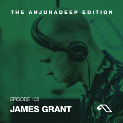 The Anjunadeep Edition 105 With James Grant
