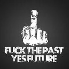 FUCK THE PAST