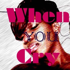 WHEN YOU CRY