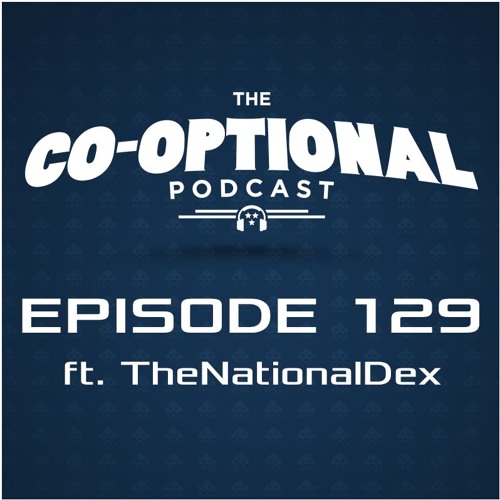 The Co-Optional Podcast Ep. 129 ft. TheNationalDex [strong language] - June 30, 2016