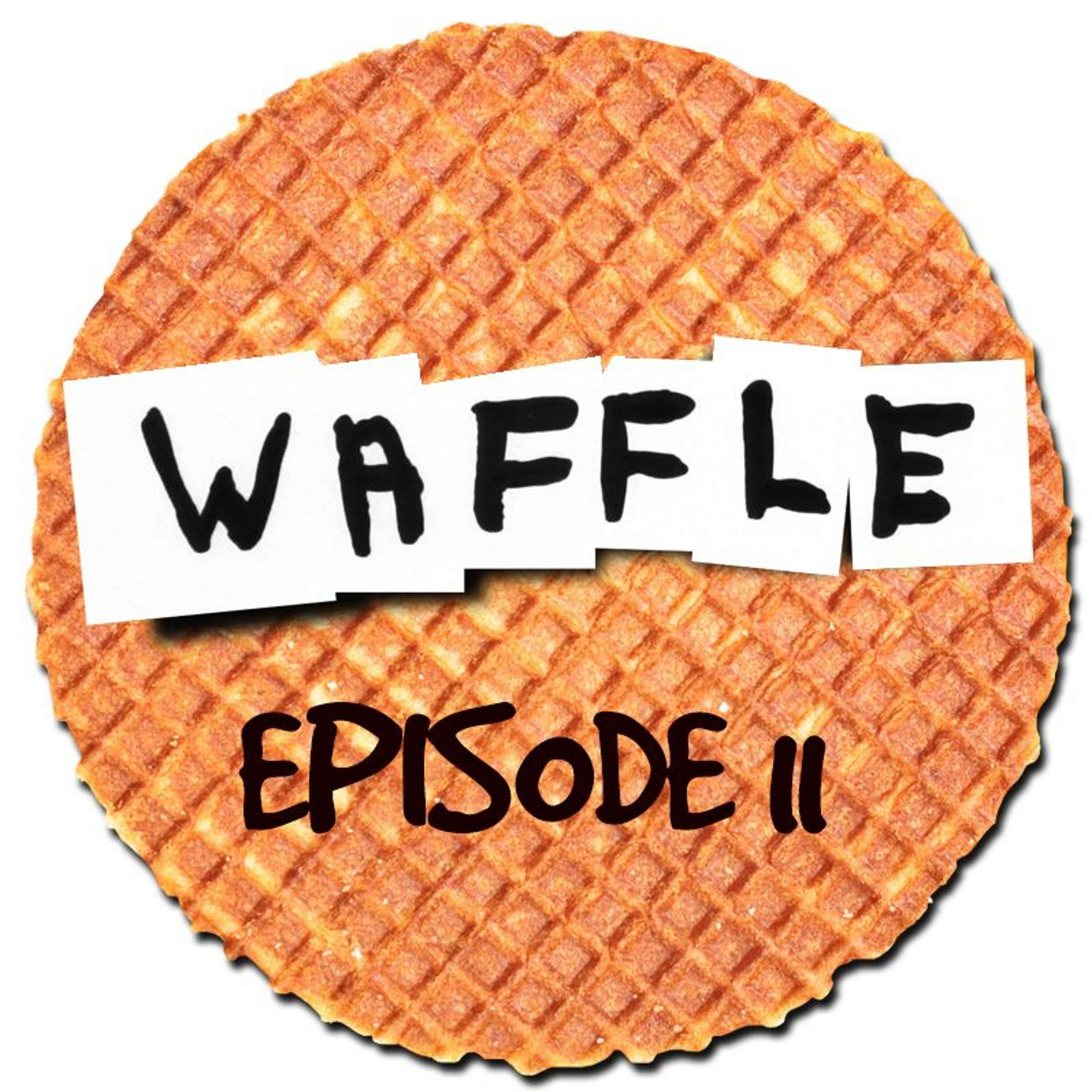 ~ Waffle - Episode 11 ~