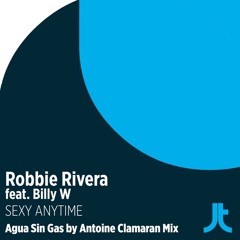 Robbie Rivera Feat. Billy W - Sexy Anytime (Agua Sin Gas By Antoine Clamaran Remix) JUICY TRAXX