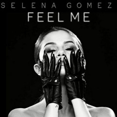 Selena Gomez - Feel Me (best version)