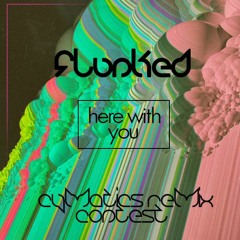 F!unked. - Here With You (Cymatics Remix Contest)
