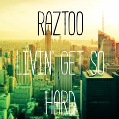 RAZTOO - LIVIN GET SO HARD