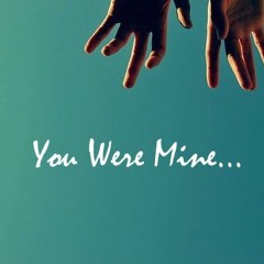 You Were Mine...