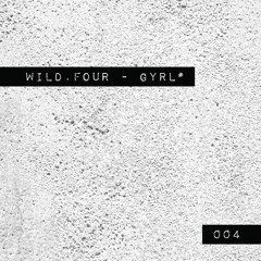 Wild.Four |004| GYRL*