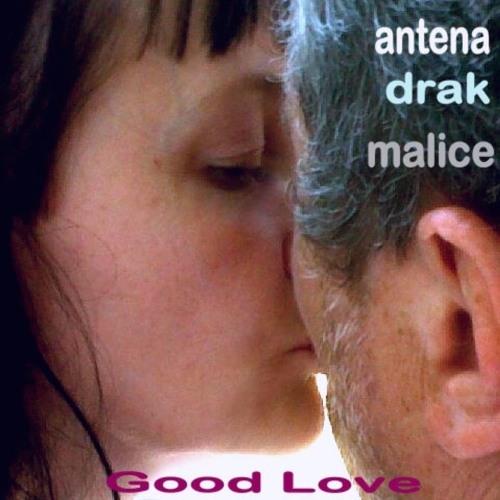 Stream Good Love (Antena , Drak , Malice) by ANTENA | Listen online for  free on SoundCloud