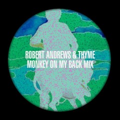 Robert Andrews & Thyme - Monkey On My Back Mix
