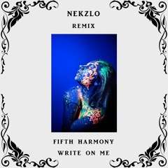 Fifth Harmony - Write On Me (Nekzlo Remix)