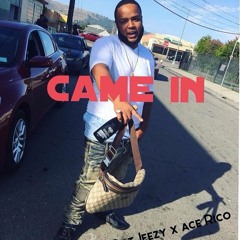 Came In (ft. Ace Rico)
