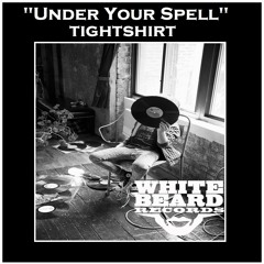 Under Your Spell - TightShirt - Whitebeard Recs Chi OUT NOW