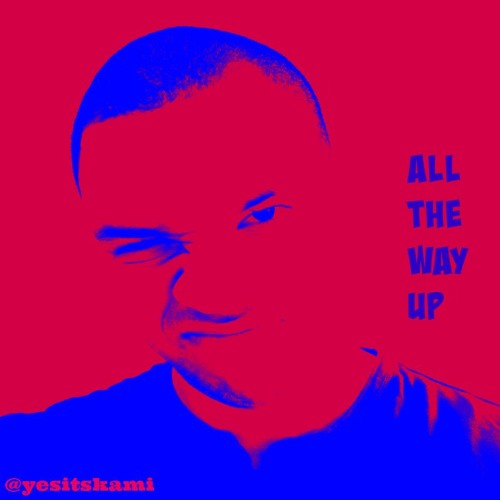 Stream All The Way Up Remix By Kami Dash Kazi Listen Online For
