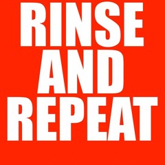 Rinse & Repeat [CLICK BUY]