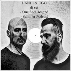 Dandi & Ugo Dj set - One Shot Techno - Summer 2016 Podcast -