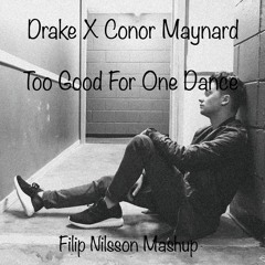 Drake X Conor Maynard - One Dance X Too Good (Filip Nilsson Mashup)