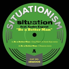 Situation - 'Be A Better Man' (Greg Wilson & Derek Kaye Remix)*128