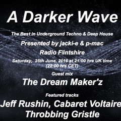 #071 A Darker Wave 25 - 06 - 2016 guest mix The Dream Maker'z, + Jeff Rushin, Bas Mooy, Cab Voltaire