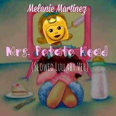 Melanie Martinez - Mrs. Potato Head (Slowed Lullaby Version)