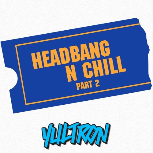 Headbang N Chill Part 2