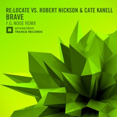 Re:Locate Vs. Robert Nickson & Cate Kanell - Brave (F.G. Noise Remix) [FSOE 448]
