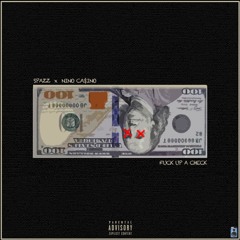Spazz - Fuck Up A Check Ft. NiNO CA$iNO
