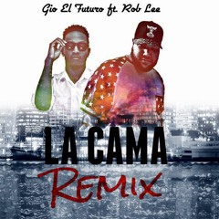 Gio El Futuro Ft Rob Lee - La Cama (Official Remix)