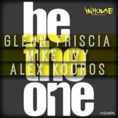 Glenn Friscia, Mike Ivy, Alex Kouros  - Be The One (Original Mix)