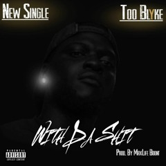 Too Blyke - With Da Shit