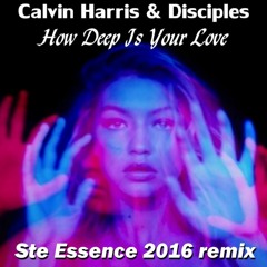 Calvin Harris & Disciples - How Deep Is Your Love (Ste Essence Remix)FREE DOWNLOAD