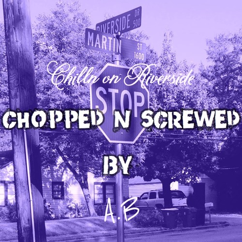 Chillin On Riverside (Chopped & Screwed By A.B)