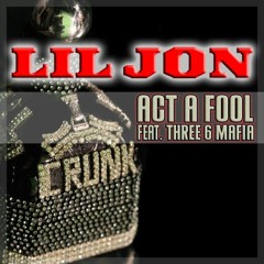 Lil Jon Feat 3 6 Mafia // Act A Fool (Remix)// (Prod By Papi Gordo)