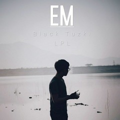 Em ( LPL ft Black Tuzki )- TgSoundz