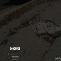 Conclude Ft. @INFNTRYDAMIER (Produced By: slowpokephil)