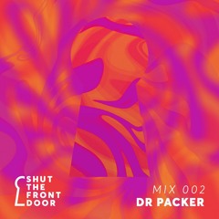 Shut The Front Door Mix 002 - Dr Packer