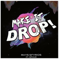 Rhys Sfyrios Ft. SPHUD - Make It Drop! (Original Mix) [FREE DL]