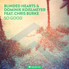 Blinded Hearts & Dominik Koislmeyer Feat. Chris Burke - So Good
