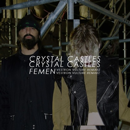 Stream Crystal Castles - Femen (Vestron Vulture Remake) By Vestron.