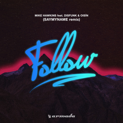 Mike Hawkins feat. Disfunk & Oisin - Follow (SAYMYNAME Remix)