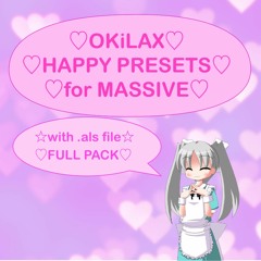 ♡OKiLAX Happy Presets for MASSIVE Demo Song♡
