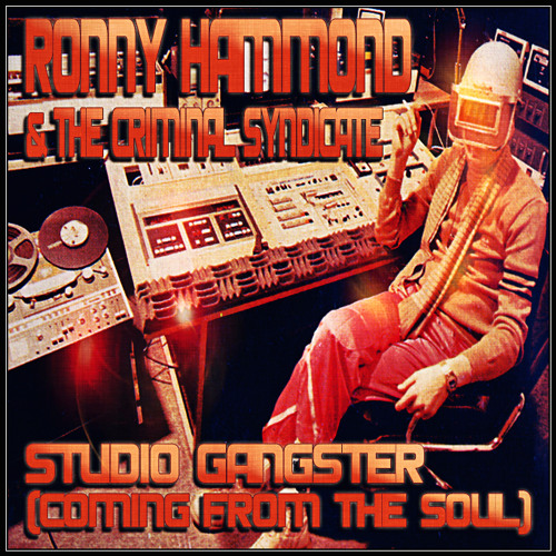 Ronny Hammond & The Criminal Syndicate - Studio Gangster (Coming From The Soul) (FREE DL)