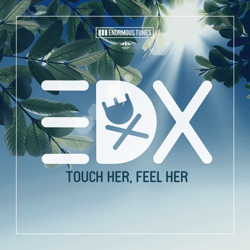 EDX - Touch Her, Feel Her (TEASER) - OUT NOW on Beatport - Enormous Tunes  by EDX