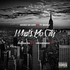 Hoodz Da Don Ft Ty Bangz- Whats Yo City (prod By #YbsKingMIE!!)