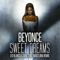 Beyonce - Sweet Dreams (Leo Blanco & Dani Toro Barcelona Remix)