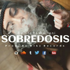 Sobredosis - Dejota Ft Dumani(Prod. By WikyRecords)