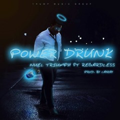 Nuel Triumph Ft Regardless - Power Drunk