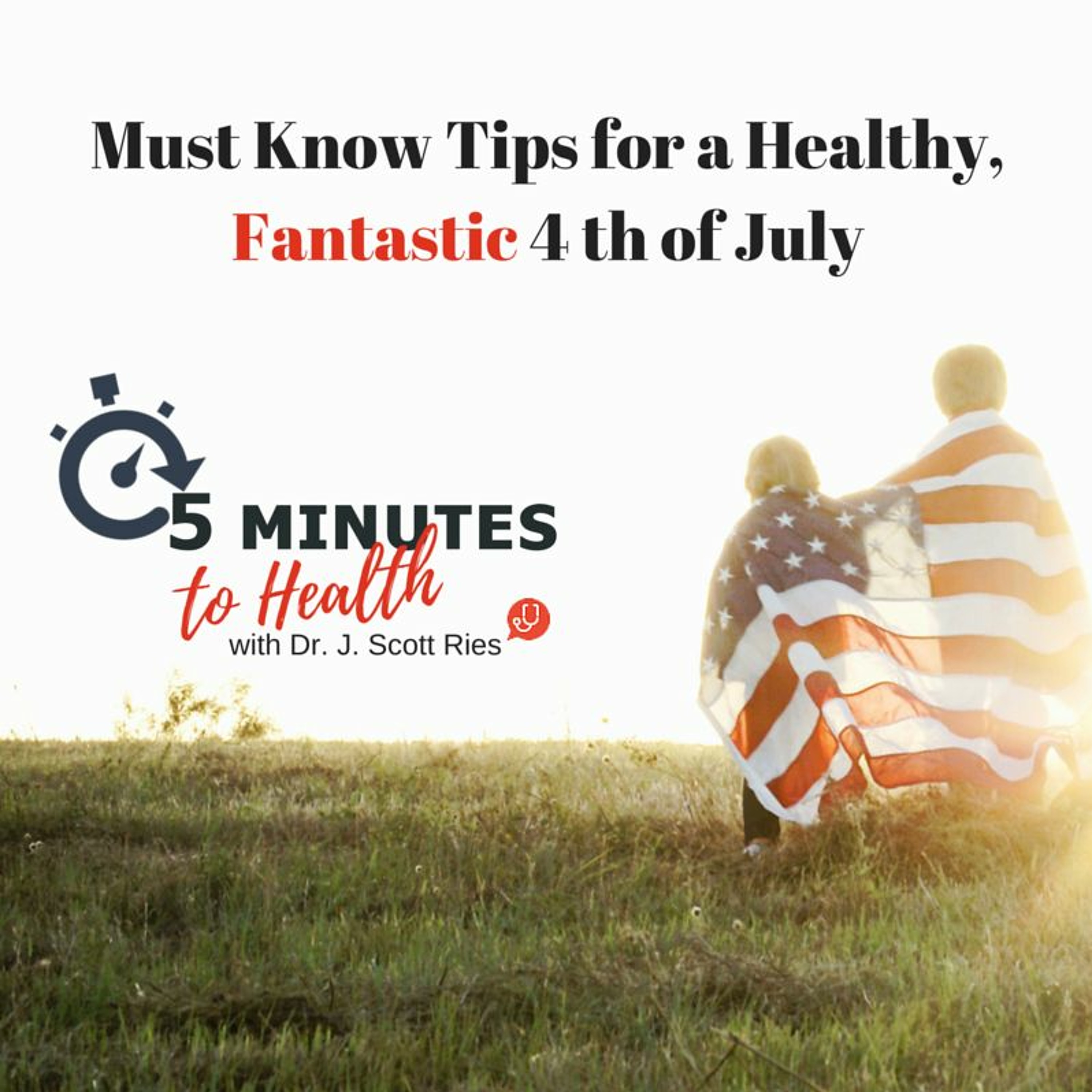 Must Know Tips for a Healthy, Fantastic 4 th of July episode artwork
